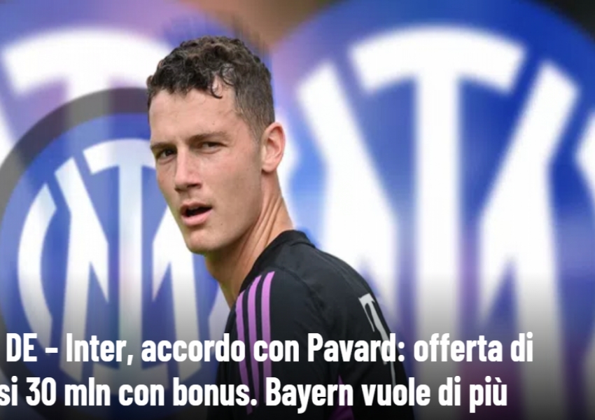 Inter Milan’s Pursuit of Pavard: €30 Million Bid Still Falls Short, Two Exits on the Horizon-2